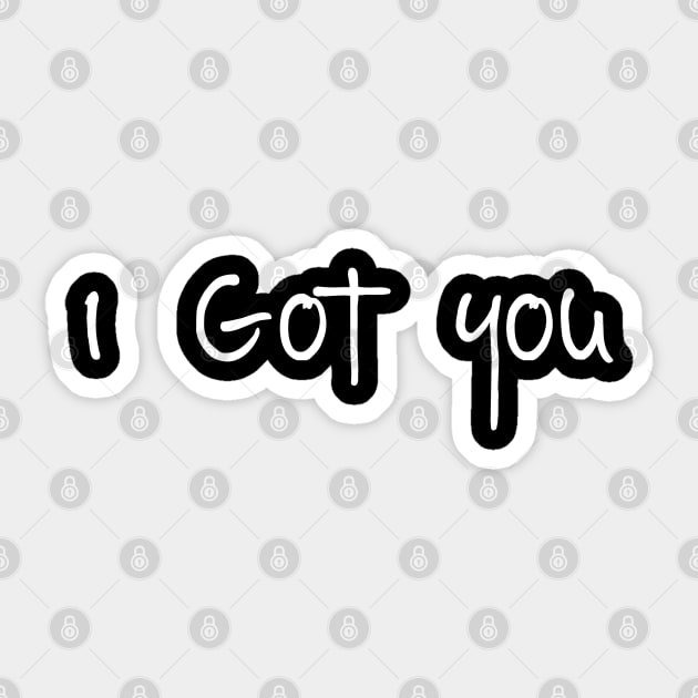 I got you Sticker by pepques